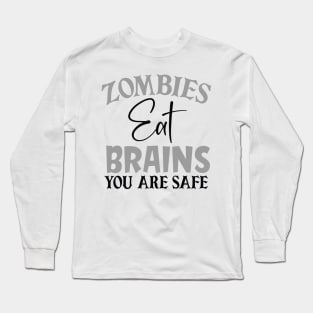 Zombies eat Brains, you are Safe Long Sleeve T-Shirt